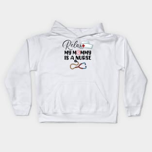 Relax My Mommy is a Nurse Mom Kids Hoodie